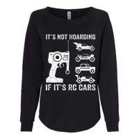 Rc Car Racing Racer Humor ItS Not Hoarding If ItS Rc Cars Womens California Wash Sweatshirt