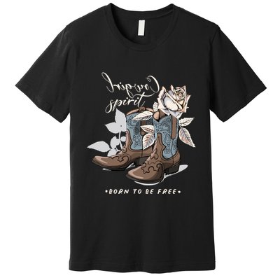 Reverse Cowgirl Spirit Born To Be Free Boots Premium T-Shirt