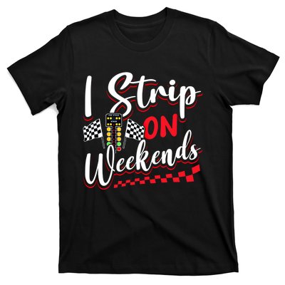 Race Car Street Racer Vintage I Strip On Weekends Gift T-Shirt