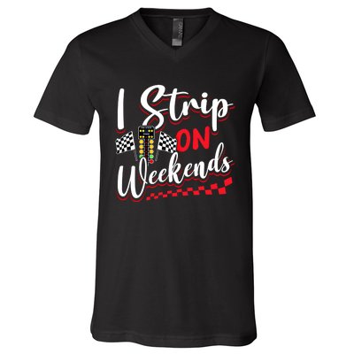 Race Car Street Racer Vintage I Strip On Weekends Gift V-Neck T-Shirt