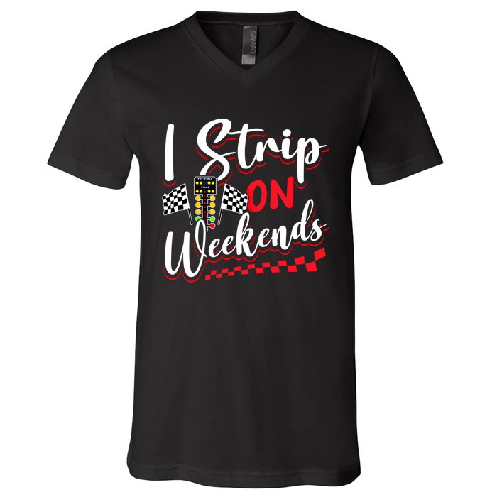 Race Car Street Racer Vintage I Strip On Weekends Gift V-Neck T-Shirt