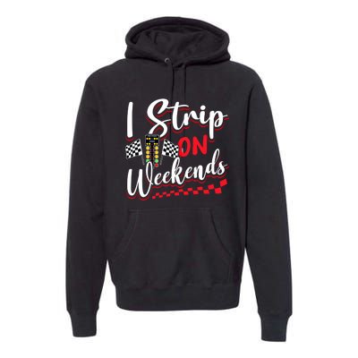 Race Car Street Racer Vintage I Strip On Weekends Gift Premium Hoodie