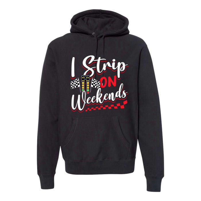 Race Car Street Racer Vintage I Strip On Weekends Gift Premium Hoodie