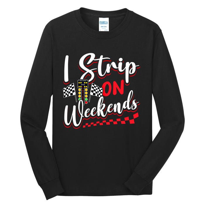 Race Car Street Racer Vintage I Strip On Weekends Gift Tall Long Sleeve T-Shirt