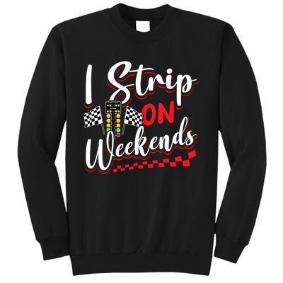 Race Car Street Racer Vintage I Strip On Weekends Gift Tall Sweatshirt