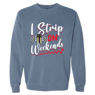 Race Car Street Racer Vintage I Strip On Weekends Gift Garment-Dyed Sweatshirt