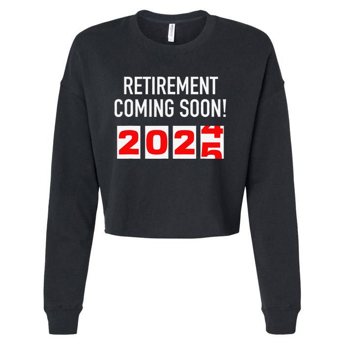 Retirement Coming Soon 2025 Soon To Be Retired Countdown Gift Cropped Pullover Crew