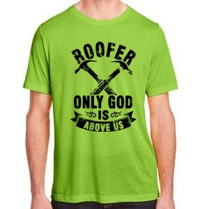 Roofing Construction Site Roofer Only God Is Above Us Adult ChromaSoft Performance T-Shirt