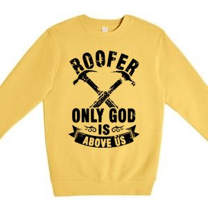 Roofing Construction Site Roofer Only God Is Above Us Premium Crewneck Sweatshirt