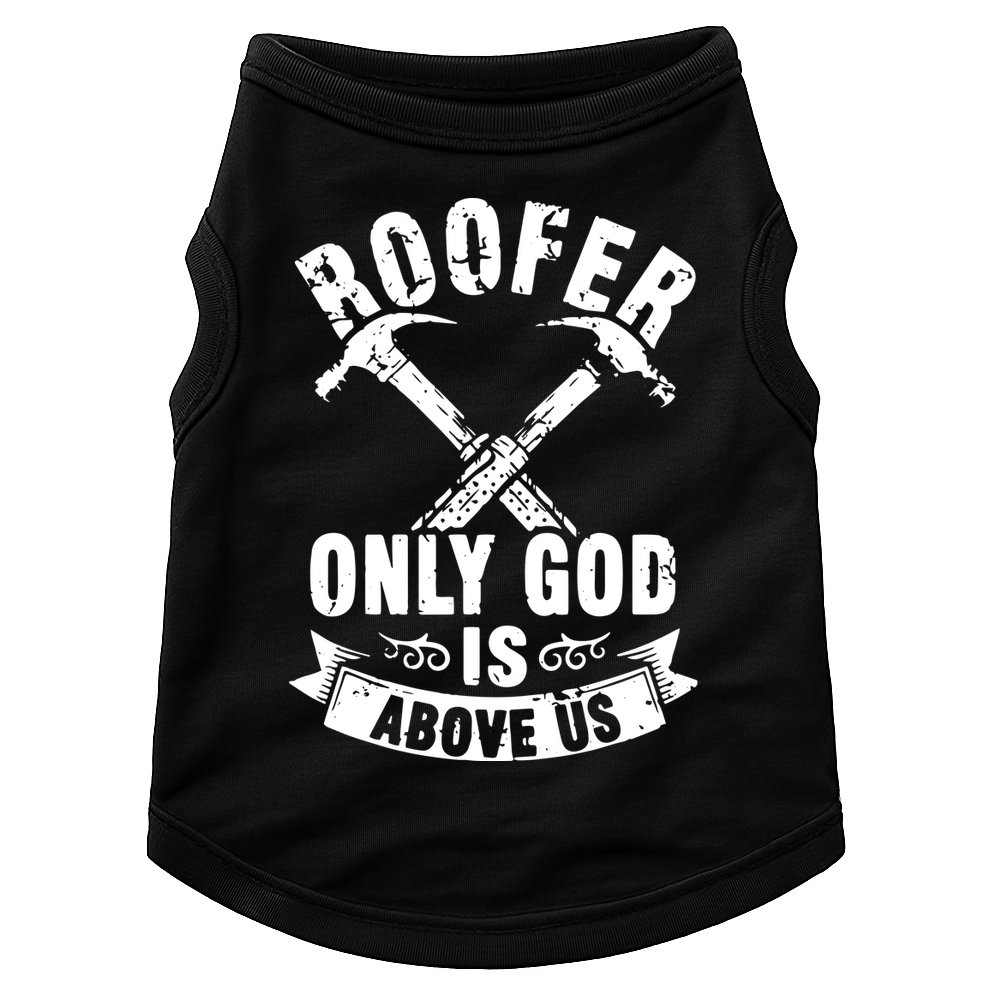 Roofing Construction Site Roofer Only God Is Above Us Doggie Tank