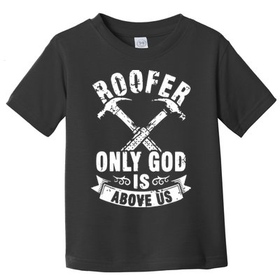Roofing Construction Site Roofer Only God Is Above Us Toddler T-Shirt