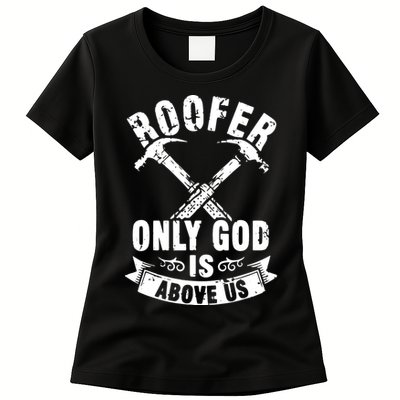 Roofing Construction Site Roofer Only God Is Above Us Womens T-Shirt