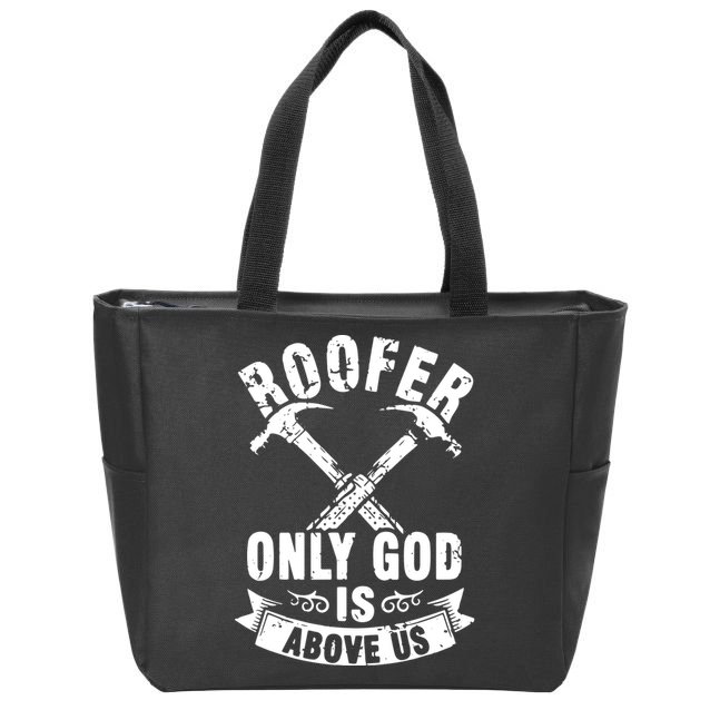 Roofing Construction Site Roofer Only God Is Above Us Zip Tote Bag
