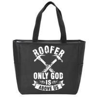 Roofing Construction Site Roofer Only God Is Above Us Zip Tote Bag