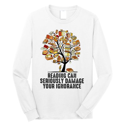 Reading Can Seriously Damage Your Ignorance Book Lover Long Sleeve Shirt