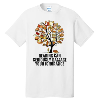 Reading Can Seriously Damage Your Ignorance Book Lover Tall T-Shirt