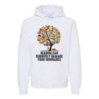 Reading Can Seriously Damage Your Ignorance Book Lover Premium Hoodie