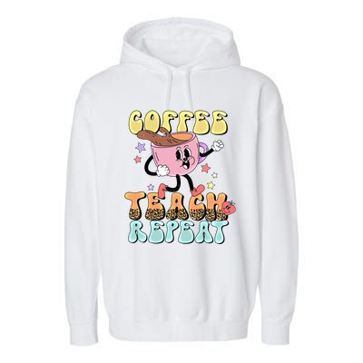 Retro Coffee Teach Repeat Teacher Life Back To School Outfit Gift Garment-Dyed Fleece Hoodie