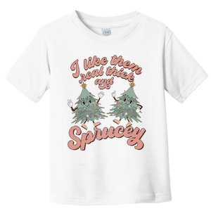 Retro Christmas Tree I Like Them Real Thick And Sprucey Xmas Toddler T-Shirt