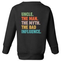 Uncles Club The Man Myth Bad Influence Back And Front Toddler Sweatshirt