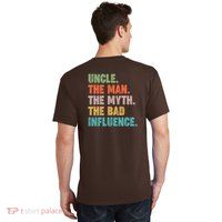 Uncles Club The Man Myth Bad Influence Back And Front T-Shirt
