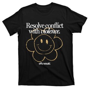 Resolve Coict With Violence Effy Would T-Shirt