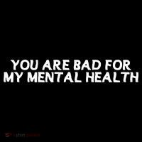 Ryan Clark Wearing You Are Bad For My Mental Health Tall T-Shirt