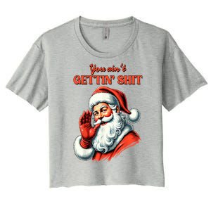 Retro Christmas You Aint Getting Shit Funny Santa Clothing Gift Women's Crop Top Tee