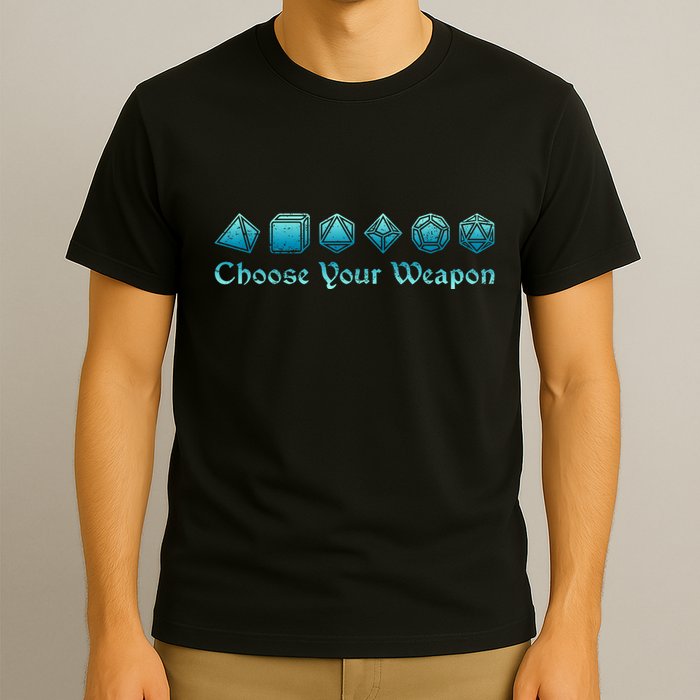 Rpg | Choose Your Weapon Dice | Rpg T-Shirt