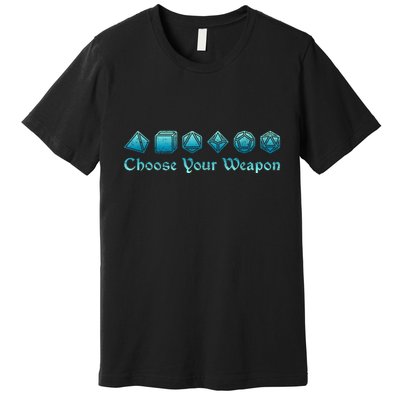 Rpg | Choose Your Weapon Dice | Rpg Premium T-Shirt