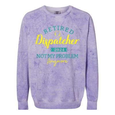 Retired Dispatcher 2024 Not My Problem Anymore Colorblast Crewneck Sweatshirt