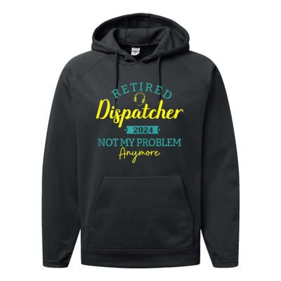 Retired Dispatcher 2024 Not My Problem Anymore Performance Fleece Hoodie