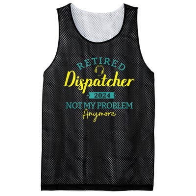 Retired Dispatcher 2024 Not My Problem Anymore Mesh Reversible Basketball Jersey Tank