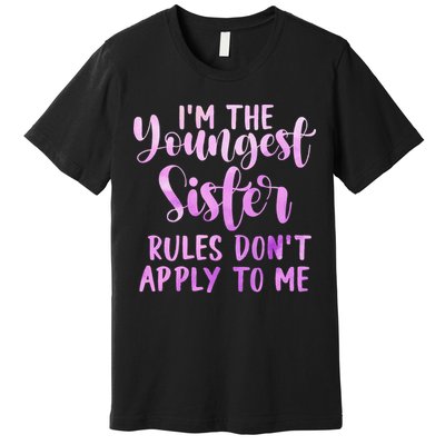Rules Don't Apply To Me Youngest Sister 3 Sisters Matching Premium T-Shirt