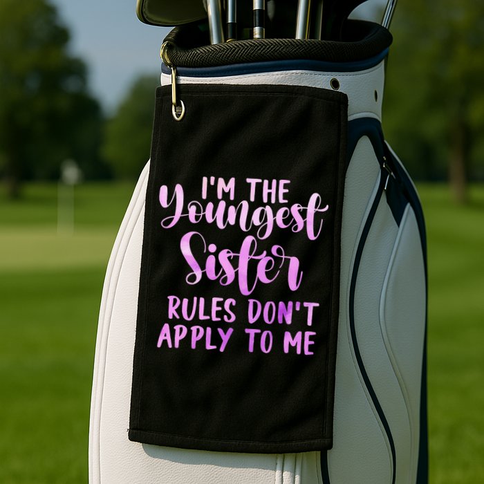 Rules Don't Apply To Me Youngest Sister 3 Sisters Matching Golf Towel
