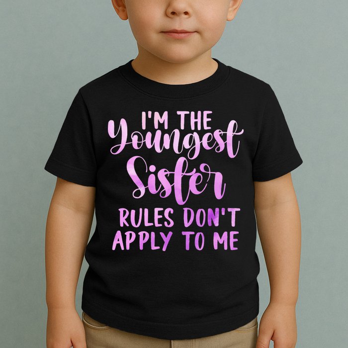 Rules Don't Apply To Me Youngest Sister 3 Sisters Matching Toddler T-Shirt