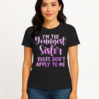 Rules Don't Apply To Me Youngest Sister 3 Sisters Matching Womens T-Shirt