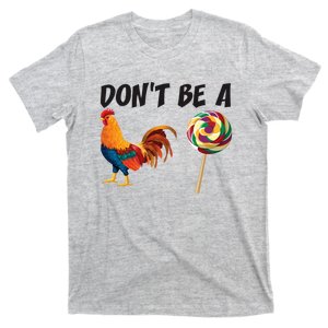 Rooster DonT Be A Cock Sucker Funny Sarcastic Cock A Doodle T-Shirt