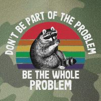 Racoon DonT Be Part Of The Problem Be The Whole Problem Legacy Tie Dye Trucker Hat