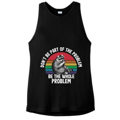 Racoon DonT Be Part Of The Problem Be The Whole Problem Ladies PosiCharge Tri-Blend Wicking Tank