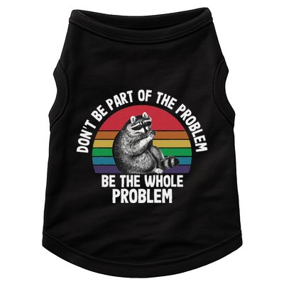 Racoon DonT Be Part Of The Problem Be The Whole Problem Doggie Tank