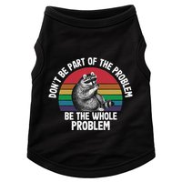 Racoon DonT Be Part Of The Problem Be The Whole Problem Doggie Tank