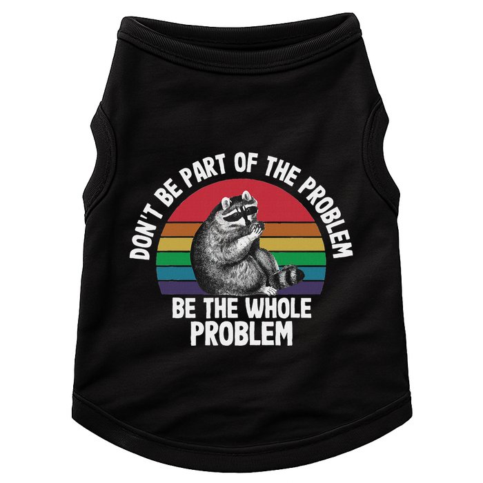 Racoon DonT Be Part Of The Problem Be The Whole Problem Doggie Tank