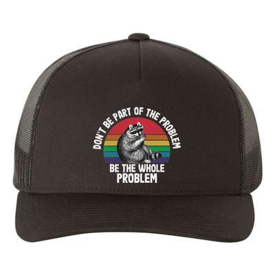 Racoon DonT Be Part Of The Problem Be The Whole Problem Yupoong Adult 5-Panel Trucker Hat