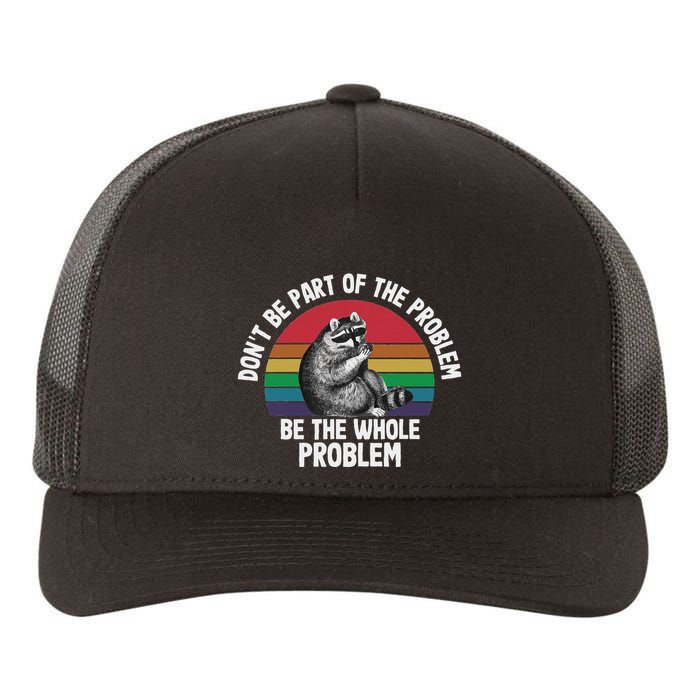 Racoon DonT Be Part Of The Problem Be The Whole Problem Yupoong Adult 5-Panel Trucker Hat