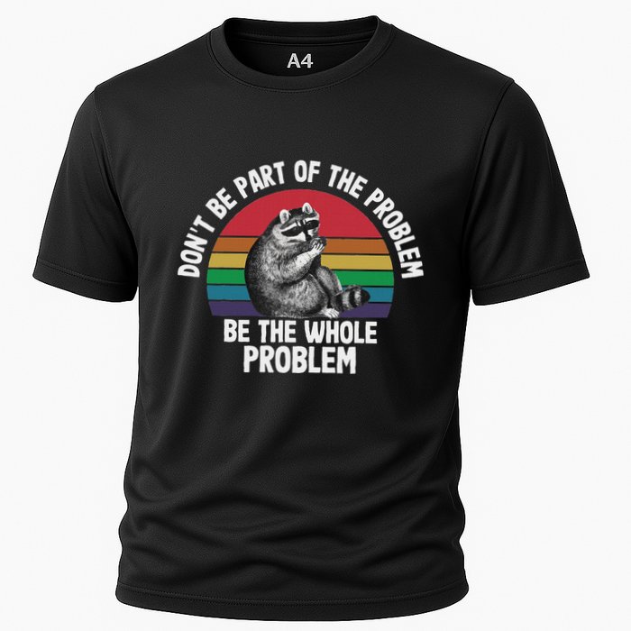 Racoon DonT Be Part Of The Problem Be The Whole Problem Performance Shirt