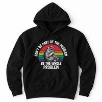 Racoon DonT Be Part Of The Problem Be The Whole Problem Hoodie