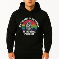 Racoon DonT Be Part Of The Problem Be The Whole Problem Hoodie