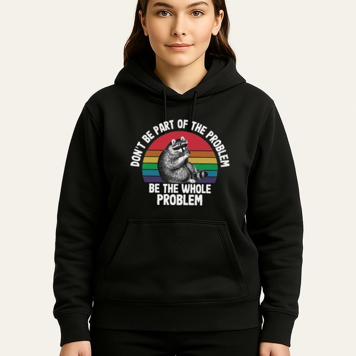 Racoon DonT Be Part Of The Problem Be The Whole Problem Hoodie