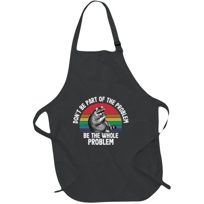 Racoon DonT Be Part Of The Problem Be The Whole Problem Full-Length Apron With Pockets